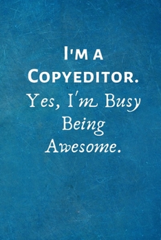 Paperback I'm a Copyeditor. Yes, I'm Busy Being Awesome: Lined Blank Notebook Journal Book