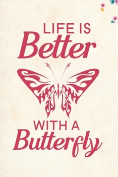 Life Is Better With A Butterfly: Blank Lined Journal Notebook, 6 x 9, Butterfly journal, Butterfly notebook, Ruled, Writing Book, Notebook for Butterfly lovers, Butterfly Day Gifts
