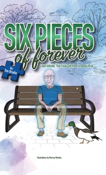 Six Pieces of Forever: Love Infinite, the Final Gift from Grampy Rick.