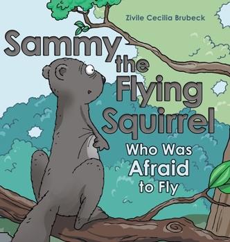 Hardcover Sammy the Flying Squirrel: Who Was Afraid to Fly Book