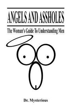 Paperback Angels and Assholes: The Woman's Guide to Understanding Men Book