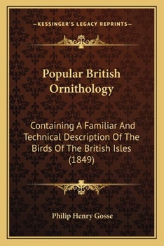 Paperback Popular British Ornithology: Containing A Familiar And Technical Description Of The Birds Of The British Isles (1849) Book