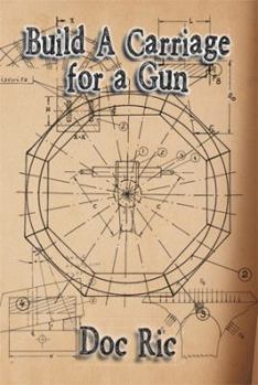 Hardcover Build a Carriage for a Gun: For a Gun Book