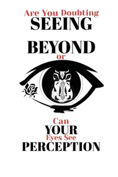 Paperback Seeing Beyond Your Perception: Unlocking the Mindset That Changes Everything Book