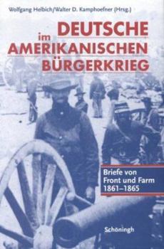 Hardcover Deutsche im Amerikanischen Bürgerkrieg. Briefe von Front und Farm 1861 - 1865. [German] Book