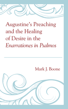 Hardcover Augustine's Preaching and the Healing of Desire in the Enarrationes in Psalmos Book