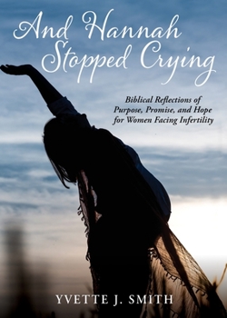 Paperback And Hannah Stopped Crying: Biblical Reflections of Purpose, Promise, and Hope for Women Facing Infertility Book