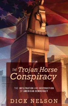 Paperback The Trojan Horse Conspiracy: The Infiltration and Destruction of American Democracy Book