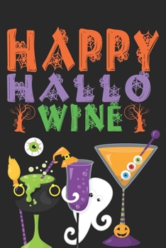 Happy Hallo Wine: Funny Halloween Gifts for Wine Lovers: Spooky Cocktail Drinks, Orange Black Green and Purple Notebook for Men or Women, Spooky Monster Eyes and Ghost