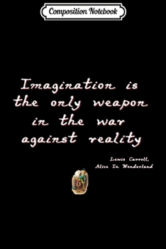 Paperback Composition Notebook: Alice in Wonderland Quote Imagination Is A Weapon Journal/Notebook Blank Lined Ruled 6x9 100 Pages Book