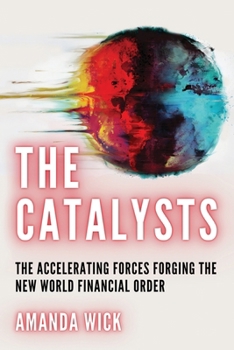 Paperback The Catalysts: The Accelerating Forces Forging the New World Financial Order Book