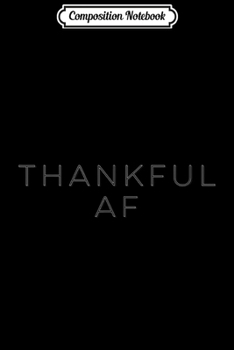 Paperback Composition Notebook: Thankful AF Journal/Notebook Blank Lined Ruled 6x9 100 Pages Book