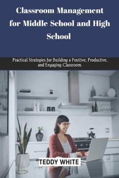 Paperback Classroom Management for Middle School and High School: Practical strategies for building a positive, productive and engaging classroom. Book