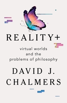 Hardcover Reality+: Virtual Worlds and the Problems of Philosophy Book