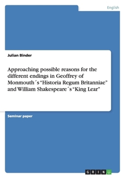 Approaching possible reasons for the different endings in Geoffrey of Monmouth´s "Historia Regum Britanniae" and William Shakespeare´s "King Lear"