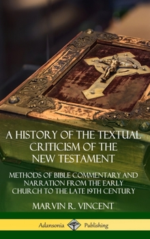 A History of the Textual Criticism of the New Testament: Methods of Bible Commentary and Narration from the Early Church to the late 19th Century