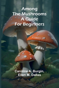Paperback Among the Mushrooms: A Guide For Beginners Book