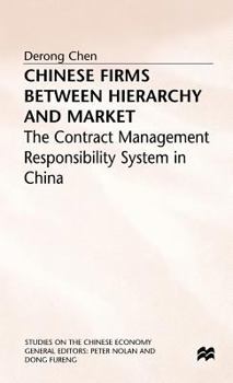 Hardcover Chinese Firms Between Hierarchy and Market: The Contract Management Responsibility System in China Book