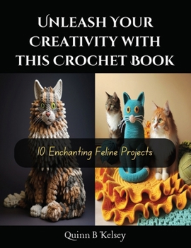 Paperback Unleash Your Creativity with this Crochet Book: 10 Enchanting Feline Projects Book