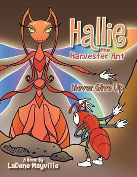 Paperback Hallie the Harvester Ant: Never Give Up Book