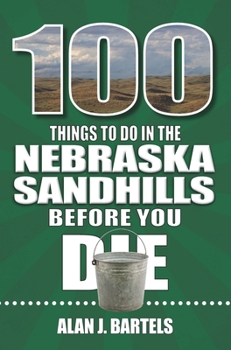 Paperback 100 Things to Do in the Nebraska Sandhills Before You Die Book