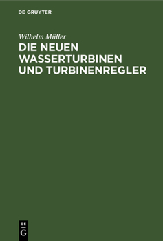 Hardcover Die Neuen Wasserturbinen Und Turbinenregler [German] Book