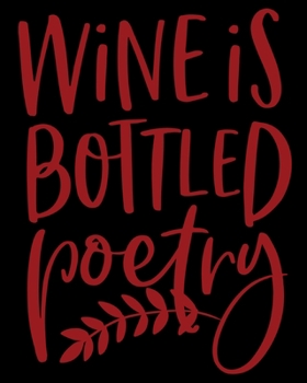 Paperback Wine Is Bottled Poetry: Shopping List Notebook For The Wine Enthusiast Book