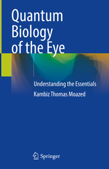 Hardcover Quantum Biology of the Eye: Understanding the Essentials Book