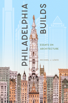 Paperback Philadelphia Builds: Essays on Architecture Book