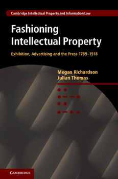Hardcover Fashioning Intellectual Property: Exhibition, Advertising and the Press, 1789-1918 Book