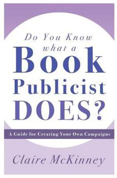 Paperback Do You Know What a Book Publicist Does?: A Guide for Creating Your Own Campaigns Book