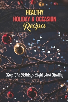 Paperback Healthy Holiday & Occasion Recipes: Keep The Holidays Light And Healthy Book