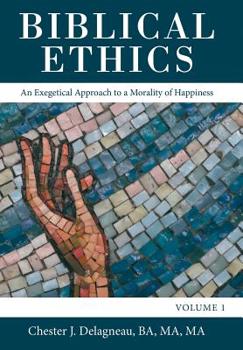 Hardcover Biblical Ethics: An Exegetical Approach to a Morality of Happiness Book