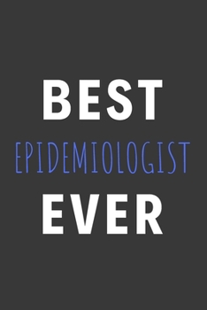 Paperback Best Epidemiologist Ever: Inspirational Motivational Funny Gag Notebook Journal Composition Positive Energy 120 Lined Pages For Epidemiologists Book