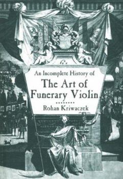 Hardcover An Incomplete History of the Art of the Funerary Violin Book