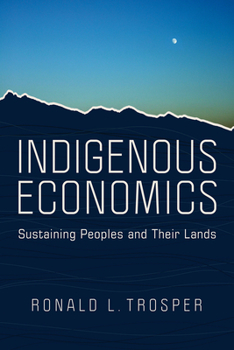 Hardcover Indigenous Economics: Sustaining Peoples and Their Lands Book
