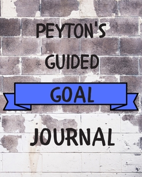 Peyton's 2020 Goal Book: 2020 New Year Planner Guided Goal Journal Gift for Peyton / Notebook / Diary / Unique Greeting Card Alternative