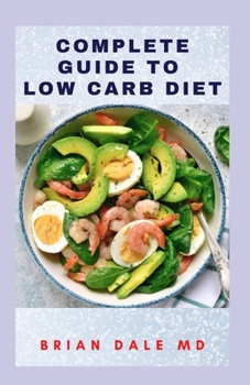 Paperback Complete Guide to Low Carb Diet: Essential Guide To Low-Carb Diet For Losing Weight And Feeling Healthy Book