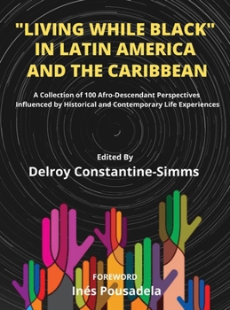 Hardcover Living While Black In Latin America And The Caribbean: A Collection of 100 Afro-Descendant Perspectives Influenced by Historical and Contemporary Life Book