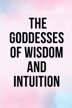 Paperback The Goddesses of Wisdom and Intuition Book
