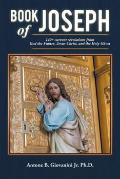 Paperback Book of Joseph: 440+ current revelations from God the Father, Jesus Christ, and the Holy Ghost Book