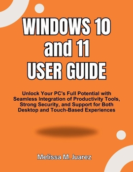 Windows 10 and 11 User Guide: Unlock Your PC's Full Potential with Seamless Integration of Productivity Tools, Strong Security, and Support for Both ... Experiences (Next-Gen Device Handbook Series)