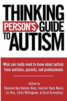 Paperback Thinking Person's Guide to Autism: Everything You Need to Know from Autistics, Parents, and Professionals Book