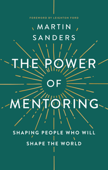 Paperback The Power of Mentoring: Shaping People Who Will Shape the World Book