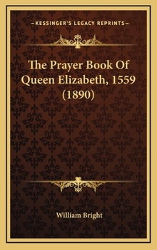 Hardcover The Prayer Book Of Queen Elizabeth, 1559 (1890) Book