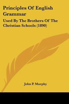 Paperback Principles Of English Grammar: Used By The Brothers Of The Christian Schools (1890) Book