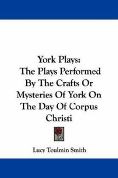 Paperback York Plays: The Plays Performed by the Crafts or Mysteries of York on the Day of Corpus Christi Book