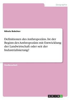 Paperback Definitionen des Anthropozäns. Ist der Beginn des Anthropozäns mit Entwicklung der Landwirtschaft oder seit der Industrialisierung? [German] Book