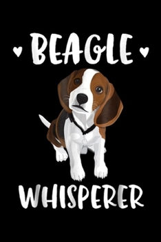 Beagle Whisperer: Beagle Whisperer Beagle Lover Gifts Funny Dog Pet Journal/Notebook Blank Lined Ruled 6x9 100 Pages