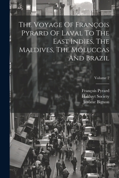 Paperback The Voyage Of François Pyrard Of Laval To The East Indies, The Maldives, The Moluccas And Brazil; Volume 2 Book